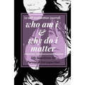 who am i and why do i matter (a self-exploration journal)