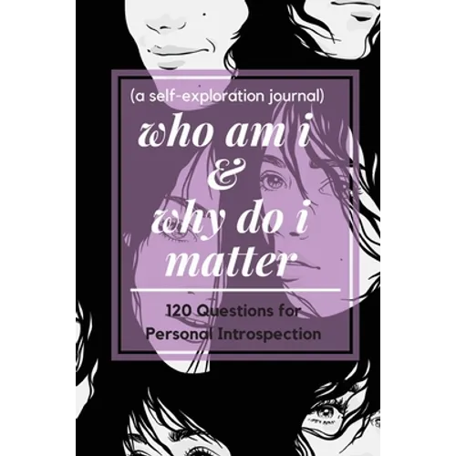 who am i and why do i matter (a self-exploration journal)