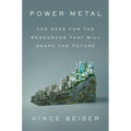 Power Metal: The Race for the Resources That Will Shape the Future