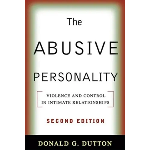 The Abusive Personality: Violence and Control in Intimate Relationships
