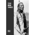 Texas Indian Troubles: The Most Thrilling Events in the History of Texas