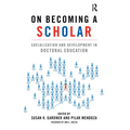 On Becoming a Scholar: Socialization and Development in Doctoral Education