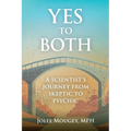 Yes to Both: A Scientist's Journey from Skeptic to Psychic