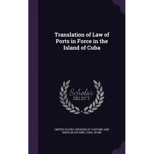 Translation of Law of Ports in Force in the Island of Cuba