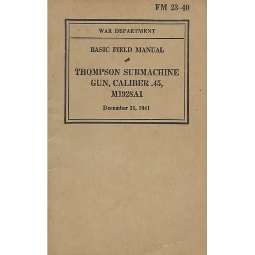 FM 23-40 Basic Field Manual Thompson Submachine Gun Caliber .45 M1928A1