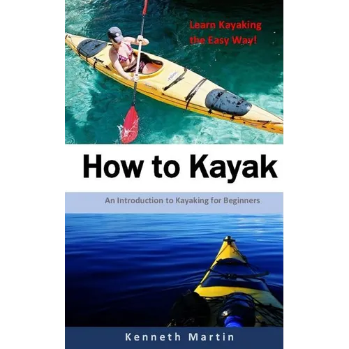 How to Kayak: An Introduction to Kayaking for Beginners