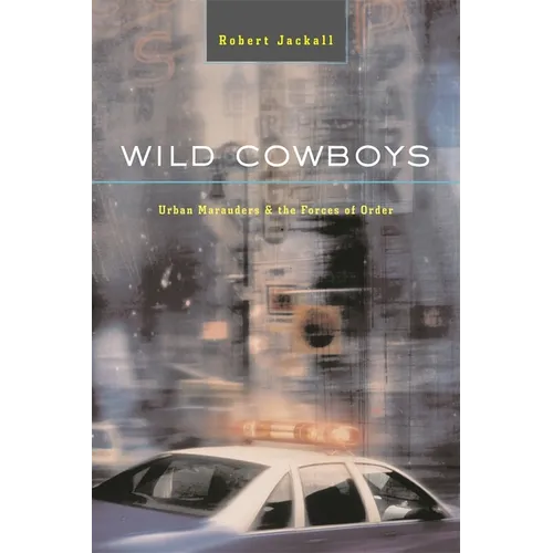 Wild Cowboys: Urban Marauders & the Forces of Order