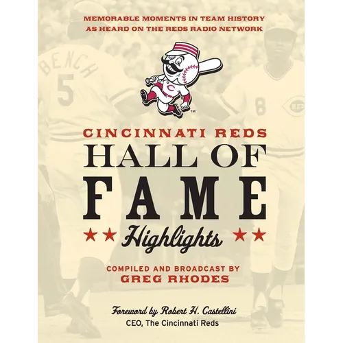 Cincinnati Reds Hall of Fame Highlights: Memorable Moments in Team History as Heard on the Reds Radio Network