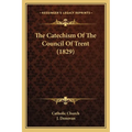 The Catechism Of The Council Of Trent (1829)