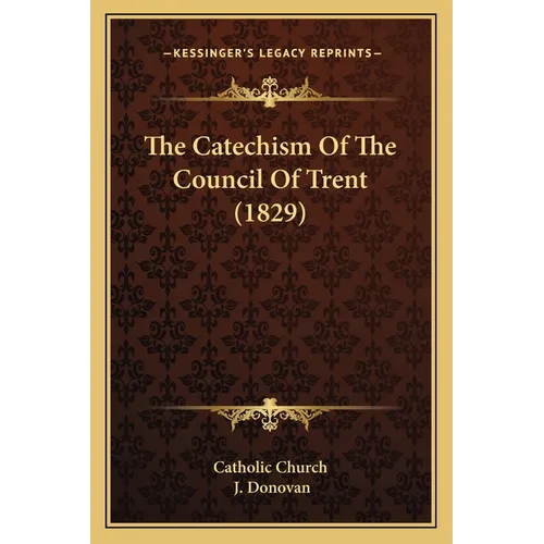 The Catechism Of The Council Of Trent (1829)