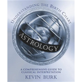 Astrology: Understanding the Birth Chart: A Comprehensive Guide to Classical Interpretation
