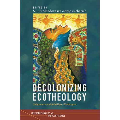 Decolonizing Ecotheology: Indigenous and Subaltern Challenges