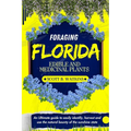 Foraging Florida Edible and Medicinal Plants: An Ultimate guide to easily identify, harvest and use the natural bounty of the sunshine state