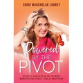 Powered by the Pivot: Secrets Revealed in My Journey Manifesting Peace, Love, and Gratitude