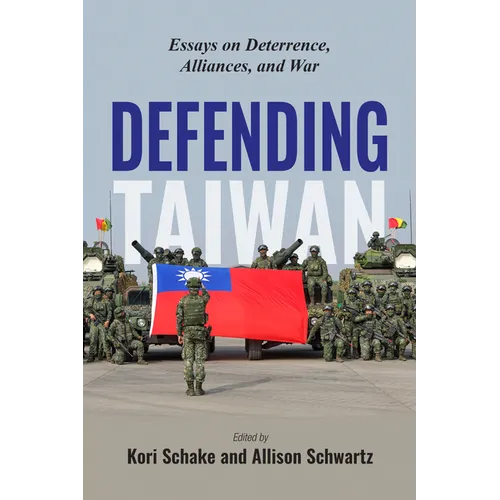 Defending Taiwan: Essays on Deterrence, Alliances, and War