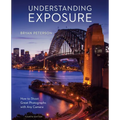 Understanding Exposure, Fourth Edition: How to Shoot Great Photographs with Any Camera