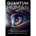 Quantum Human-Embarking Fearlessly Into A New Era Of Consciousness and Wellbeing