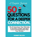 A Couples Journal: The 50 Questions That Will Help to Develop a Deeper and More Connected Relationship With Your Partner