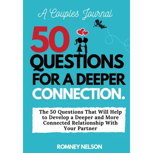 A Couples Journal: The 50 Questions That Will Help to Develop a Deeper and More Connected Relationship With Your Partner
