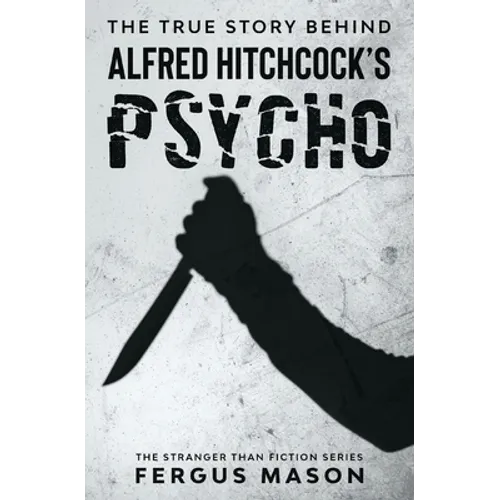 The True Story Behind Alfred Hitchcock's Psycho