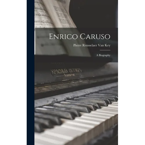 Enrico Caruso: A Biography