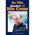 In The Shadow of His Cross: The Cliff Jacobs Story