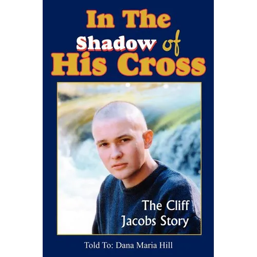 In The Shadow of His Cross: The Cliff Jacobs Story