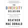 The Diversity Delusion: How Race and Gender Pandering Corrupt the University and Undermine Our Culture