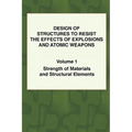 Design of Structures to Resist the Effects of Explosions & Atomic Weapons - Vol.1 Strength of Materials & Structural Elements