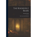 The Roosevelt Bears: Their Travels And Adventures