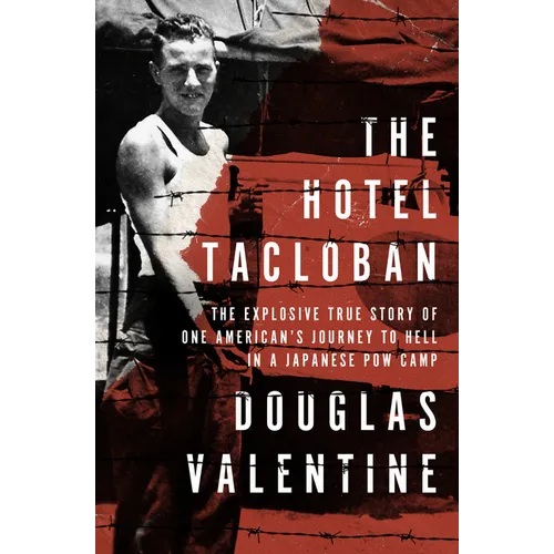 The Hotel Tacloban: The Explosive True Story of One American's Journey to Hell in a Japanese POW Camp