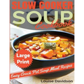 Slow Cooker Soup Cookbook ***Large Print Edition***: Easy Crock Pot Soup Recipes
