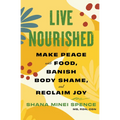 Live Nourished: Make Peace with Food, Banish Body Shame, and Reclaim Joy