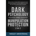 Dark Psychology and Manipulation Protection 2 in 1: Discover How To Analyze Body Language & Increase Emotional Intelligence To Protect Against Persuas