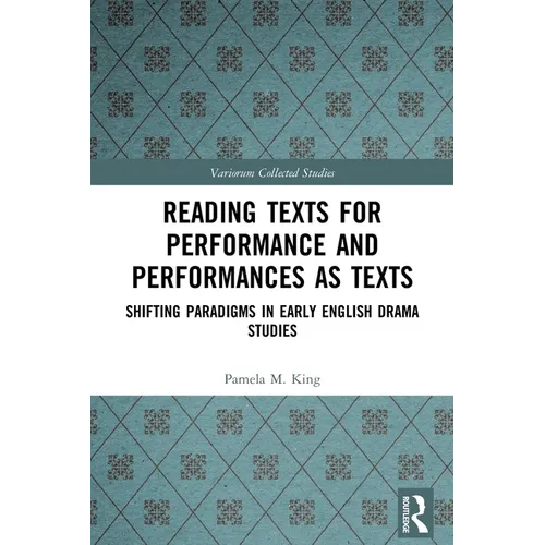 Reading Texts for Performance and Performances as Texts: Shifting Paradigms in Early English Drama Studies