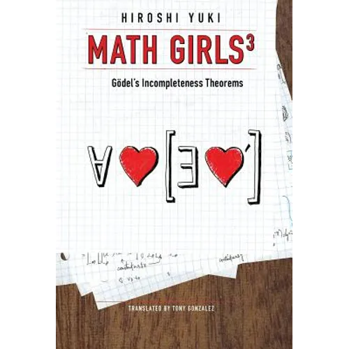 Math Girls 3: Godel's Incompleteness Theorems