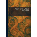 What Can a Man Believe?
