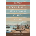 Creole New Orleans in the Revolutionary Atlantic, 1775-1877