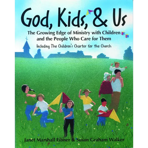 God, Kids, & Us: The Growing Edge of Ministry with Children and the People Who Care for Them