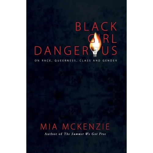 Black Girl Dangerous on Race, Queerness, Class and Gender
