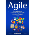Agile: Una guía para la Gestión de Proyectos Agile con Scrum, Kanban y Lean