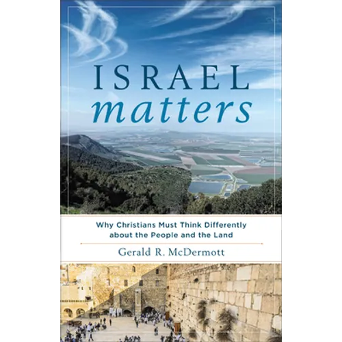 Israel Matters: Why Christians Must Think Differently about the People and the Land