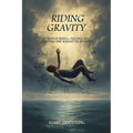 Riding Gravity: Poems of Rising, Falling, and Carrying the Weight In-Between
