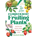 Florida's Best Fruiting Plants: Native and Exotic Trees, Shrubs, and Vines
