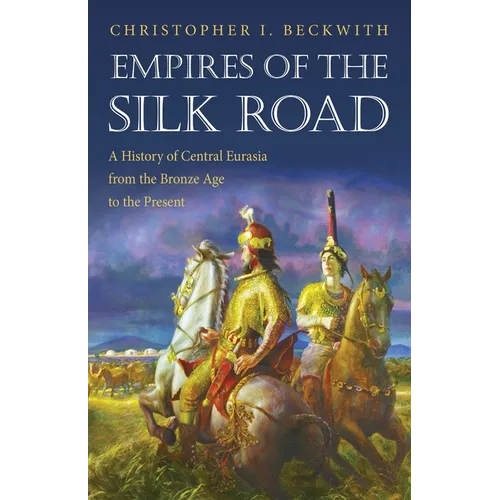 Empires of the Silk Road: A History of Central Eurasia from the Bronze Age to the Present