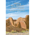 Hiking New Mexico's Chaco Canyon: The Trails, the Ruins, the History