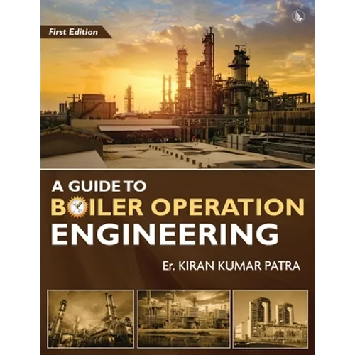A Guide to Boiler Operation Engineering - For BOE/ 1st Class and 2nd Class Boiler Attendants' Proficiency Examination
