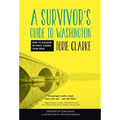A Survivor's Guide to Washington: How to Succeed Without Losing Your Soul