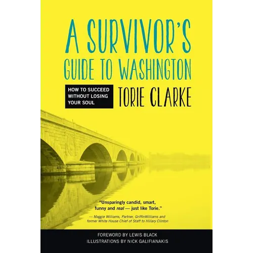 A Survivor's Guide to Washington: How to Succeed Without Losing Your Soul