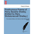 Posthumous Poems of Percy Bysshe Shelley. [Edited by Mary Wollstonecraft Shelley.]